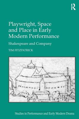 Playwright, Space and Place in Early Modern Performance