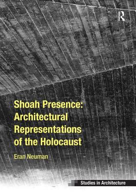 Shoah Presence: Architectural Representations of the Holocaust