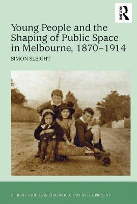 Young People and the Shaping of Public Space in Melbourne, 1870-1914