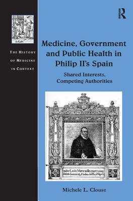 Medicine, Government and Public Health in Philip II's Spain