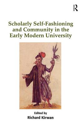 Scholarly Self-Fashioning and Community in the Early Modern University