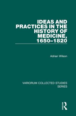 Ideas and Practices in the History of Medicine, 1650 - 1820