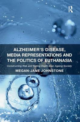 Alzheimer's Disease, Media Representations and the Politics of Euthanasia