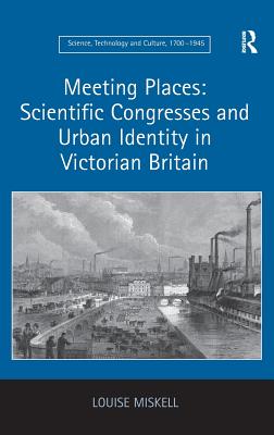 Meeting Places: Scientific Congresses and Urban Identity in Victorian Britain