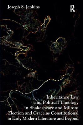 Inheritance Law and Political Theology in Shakespeare and Milton