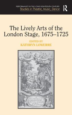 The Lively Arts of the London Stage, 1675-1725