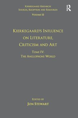 Volume 12, Tome IV: Kierkegaard's Influence on Literature, Criticism and Art