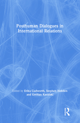 Posthuman Dialogues in International Relations