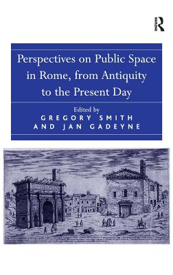 Perspectives on Public Space in Rome, from Antiquity to the Present Day