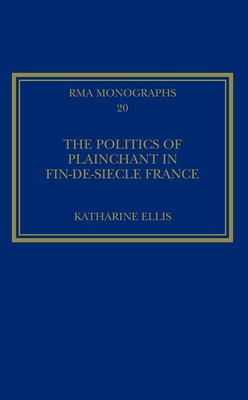 The Politics of Plainchant in fin-de-siecle France