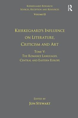 Volume 12, Tome V: Kierkegaard's Influence on Literature, Criticism and Art