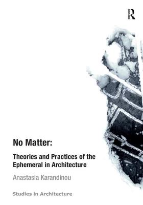 No Matter: Theories and Practices of the Ephemeral in Architecture