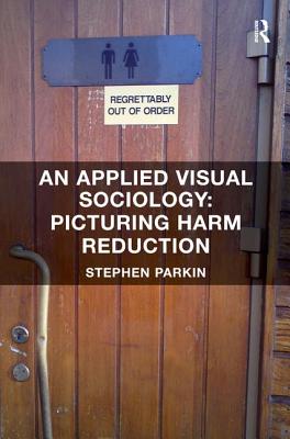 An Applied Visual Sociology: Picturing Harm Reduction