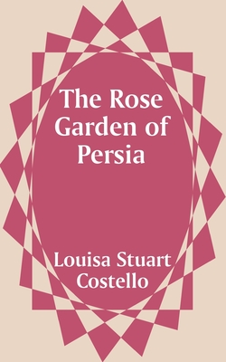 The Rose Garden of Persia