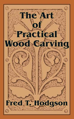 The Art of Practical Wood Carving