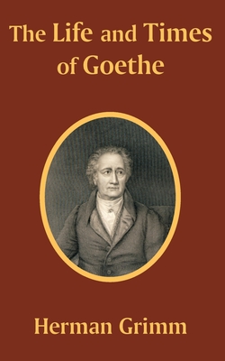 The Life and Times of Goethe