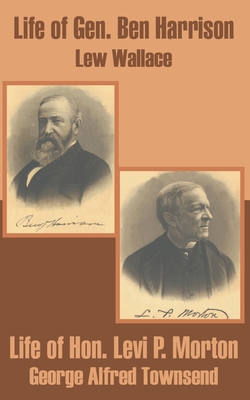 Life of Gen. Ben Harrison and Life of Hon. Levi P. Morton