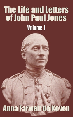 The Life and Letters of John Paul Jones (Volume I)