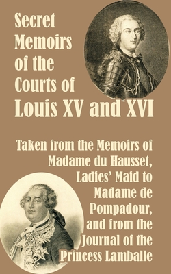 Secret Memoirs of the Courts of Louis XV and XVI