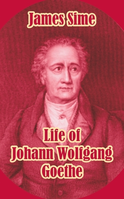 Life of Johann Wolfgang Goethe