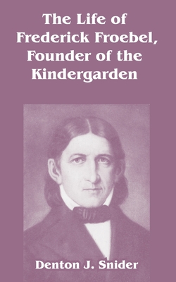 The Life of Frederick Froebel, Founder of the Kindergarden