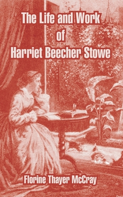 The Life and Work of Harriet Beecher Stowe