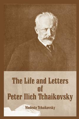 The Life and Letters of Peter Ilich Tchaikovsky