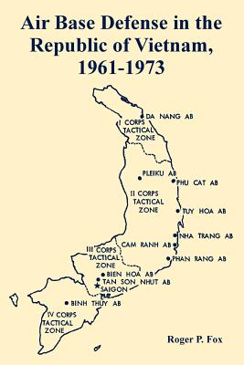 Air Base Defense in the Republic of Vietnam, 1961-1973