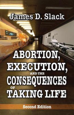 Abortion, Execution, and the Consequences of Taking Life