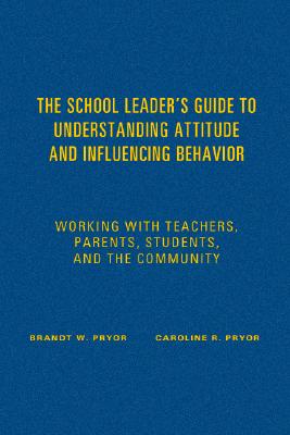 The School Leader's Guide to Understanding Attitude and Influencing Behavior