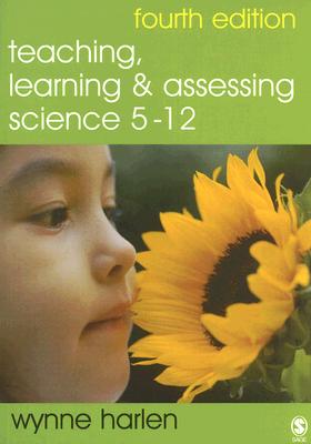 Teaching, Learning and Assessing Science 5 - 12