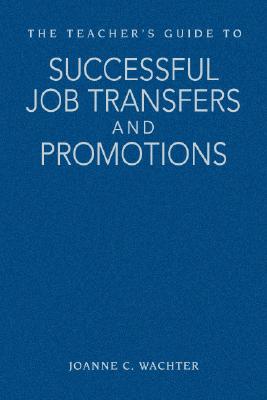 The Teacher's Guide to Successful Job Transfers and Promotions