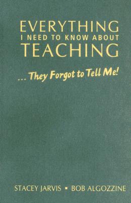 Everything I Need to Know About Teaching . . . They Forgot to Tell Me!