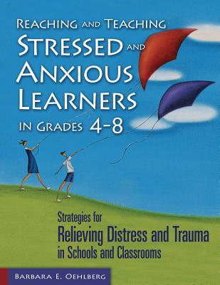 Reaching and Teaching Stressed and Anxious Learners in Grades 4-8