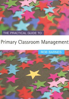 The Practical Guide to Primary Classroom Management