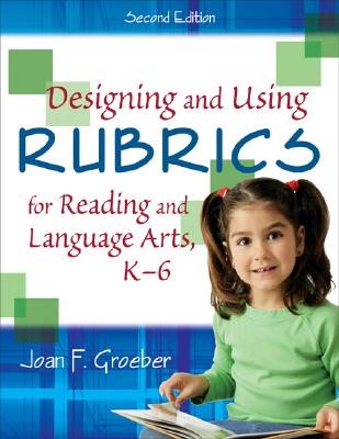 Designing and Using Rubrics for Reading and Language Arts, K-6