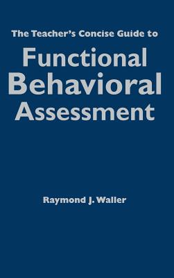 The Teacher's Concise Guide to Functional Behavioral Assessment