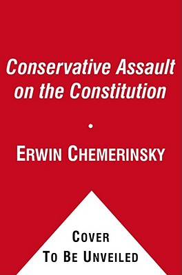 The Conservative Assault on the Constitution