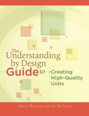 The Understanding by Design Guide to Creating High-Quality Units