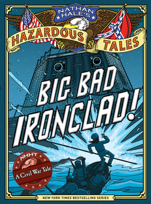 Big Bad Ironclad! (Nathan Hale''s Hazardous Tales #2)