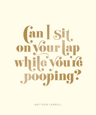 Can I Sit on Your Lap While You're Pooping?