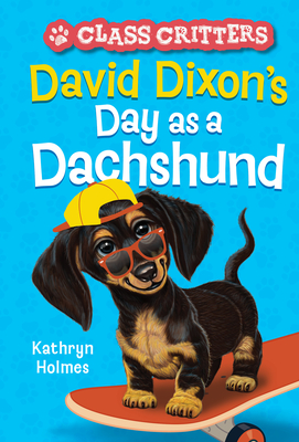 David Dixon''s Day as a Dachshund (Class Critters #2)