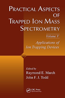 Practical Aspects of Trapped Ion Mass Spectrometry, Volume V