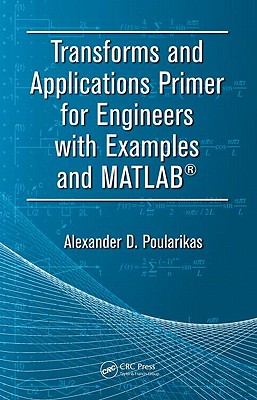 Transforms and Applications Primer for Engineers with Examples and MATLAB (R)