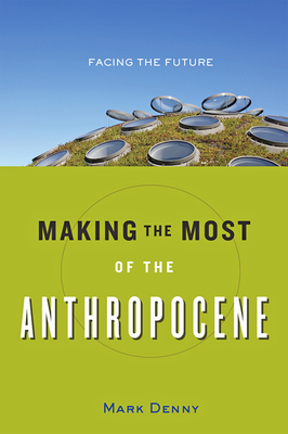 Making the Most of the Anthropocene