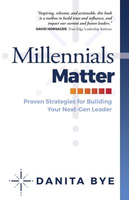 Millennials Matter: Proven Strategies to Develop your Next-Gen Leaders