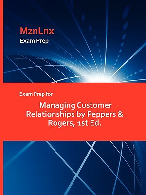 Exam Prep for Managing Customer Relationships by Peppers & Rogers, 1st Ed.