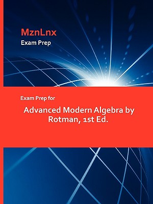 Exam Prep for Advanced Modern Algebra by Rotman, 1st Ed.