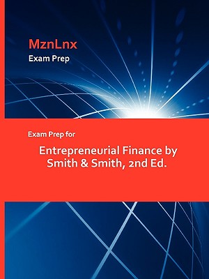 Exam Prep for Entrepreneurial Finance by Smith & Smith, 2nd Ed.
