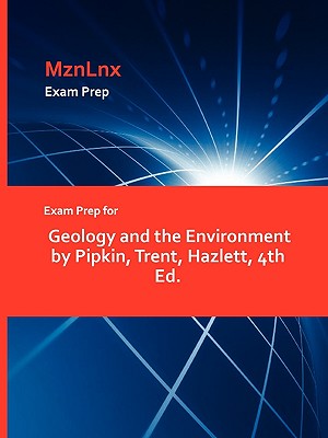 Exam Prep for Geology and the Environment by Pipkin, Trent, Hazlett, 4th Ed.